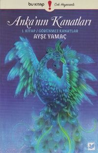 Anka'nın Kanatları / 1. Kitap Görünmez Kanatlar