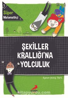 Süper Matematikçi 1 / Şekiller Krallığı’na Yolculuk - Hyeon-Jeong Park
