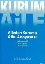 Kurum Aile : Aileden Kuruma Aile Anayasası