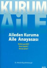 Kurum Aile : Aileden Kuruma Aile Anayasası
