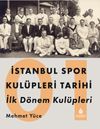 İstanbul Spor Kul&uuml;pleri Tarihi İlk D&ouml;nem Kul&uuml;pleri (1. Cilt)