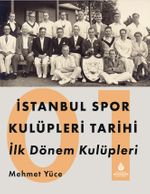 İstanbul Spor Kulüpleri Tarihi İlk Dönem Kulüpleri (1. Cilt)