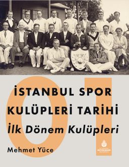 İstanbul Spor Kulüpleri Tarihi İlk Dönem Kulüpleri (1. Cilt)