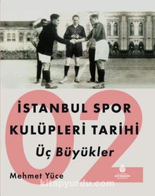 İstanbul Spor Kulüpleri Tarihi Üç Büyükler (2. Cilt) - Mehmet Yüce