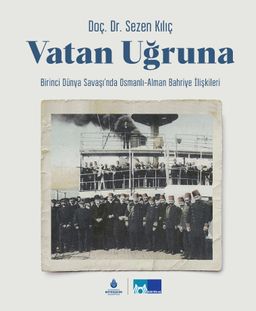 Vatan Uğruna (Ciltli) & Birinci Dünya Savaşı’nda Osmanlı- Alman Bahriye İlişkileri