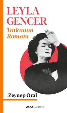 Leyla Gencer Tutkunun Romanı - Zeynep Oral