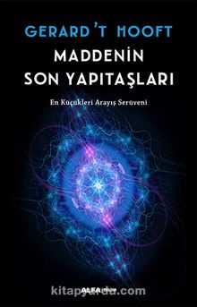Maddenin Son Yapıtaşları - Gerard  T Hooft