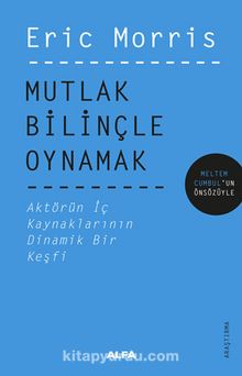 Mutlak Bilinçle Oynamak - Eric Morris