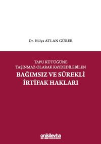 Tapu Kütüğüne Taşınmaz Olarak Kaydedilebilen Bağımsız ve Sürekli İrtifak Hakları