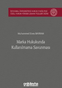 Marka Hukukunda Kullanılmama Savunması İstanbul Üniversitesi Hukuk Fakültesi Özel Hukuk Yüksek Lisans Tezleri Dizisi No: 52