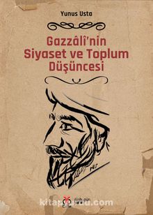 Gazzalî’nin Siyaset ve Toplum Düşüncesi - Yunus Usta