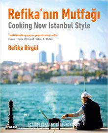 Refika’nın Mutfağı - Cooking New Istanbul Style - Refika Birgül