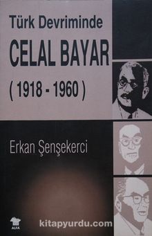 Türk Devriminde Celal Bayar - Dr. Erkan Şenşekerci