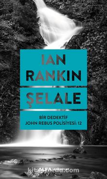 Şelale - Bir Dedektif John Rebus Polisiyesi: 12 - Ian Rankin