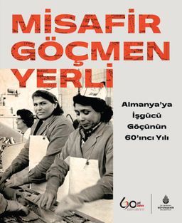 Misafir Göçmen Yerli: Almanya’ya İşgücü Göçünün 60’ıncı Yılı (Ciltli)