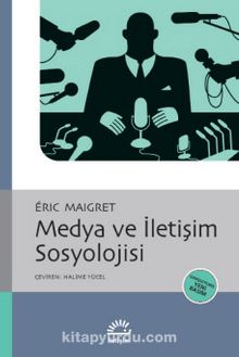 Medya ve İletişim Sosyolojisi - Eric Maigret
