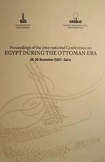 Proceedings Of The International Conference On Egypt During The Ottoman Era (26-30 November 2007, Cairo)