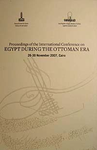 Proceedings Of The International Conference On Egypt During The Ottoman Era (26-30 November 2007, Cairo)