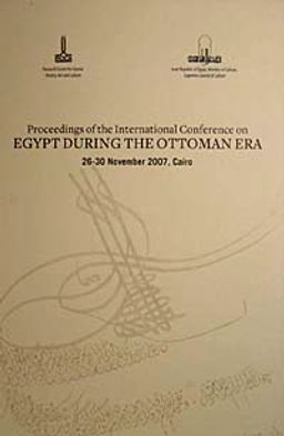 Proceedings Of The International Conference On Egypt During The Ottoman Era (26-30 November 2007, Cairo)