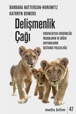 Delişmenlik Çağı & Ergenlikten Erişkinliğe İnsanların ve Diğer Hayvanların Destansı Yolculuğu