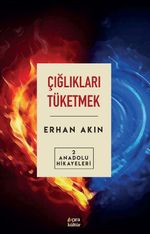 Çığlıkları Tüketmek / Anadolu Hikayeleri 2