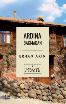 Ardından Bakmadan / Anadolu Hikayeleri 4 - Erhan Akın