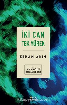 İki Can Tek Yürek / Anadolu Hikayeleri 3 - Erhan Akın