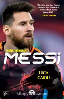 Futbolun Mozart'ı Messi - Luca Caioli