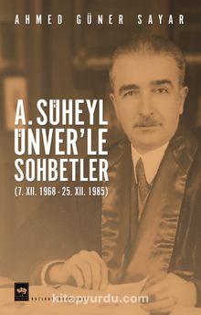 A.Süheyl Ünver’le Sohbetler & (7. XII. 1968 - 25. XII. 1985) - Prof. Dr. Ahmed Güner Sayar
