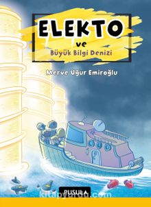 Elekto ve Büyük Bilgi Denizi - Merve Uğur Emiroğlu