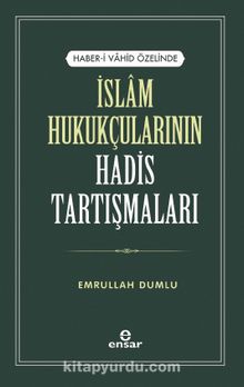 Haber-i Vahid Özelinde İslam Hukukçularının Hadis Tartışmaları - Emrullah Dumlu