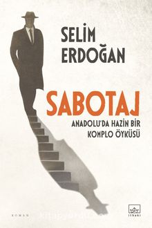Sabotaj: Anadolu’da Hazin Bir Komplo Öyküsü - Selim  Erdoğan
