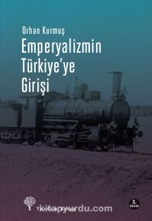 Emperyalizmin Türkiye'ye Girişi - Orhan Kurmuş