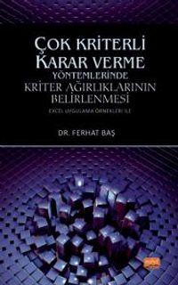 Çok Kriterli Karar Verme Yöntemlerinde Kriter Ağırlıklarının Belirlenmesi (Excel Uygulama Örnekleri ile)