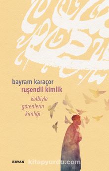 Ruşendil Kimlik & Kalbiyle Görenlerin Kimliği - Bayram Karaçor