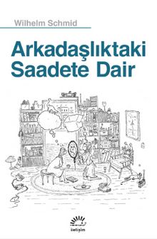 Arkadaşlıktaki Saadete Dair - Wilhelm Schmid