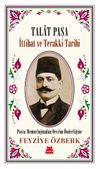 Talat Paşa & İttihat ve Terakki Tarihi Posta Memurluğundan Devrim &Ouml;nderliğine