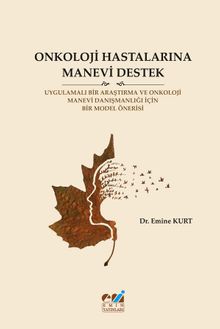 Onkoloji Hastalarına Manevi Destek & Uygulamalı Bir Araştırma Ve Onkoloji Manevi Danışmanlığı İçin Bir Model Önerisi