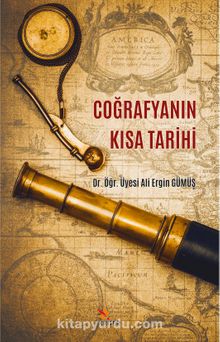Coğrafyanın Kısa Tarihi - Dr. Öğr. Üyesi Ali Ergin Gümüş