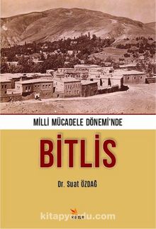 Milli Mücadele Dönemi’nde Bitlis - Dr. Suat Özdağ