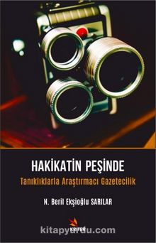 Hakikatin Peşinde & Tanıklıklarla Araştırmacı Gazetecilik - Beril Ekşioğlu Sarılar