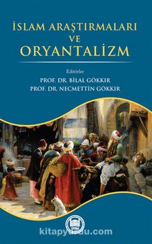 İslam Araştırmaları ve Oryantalizm - Bilal Gökkır