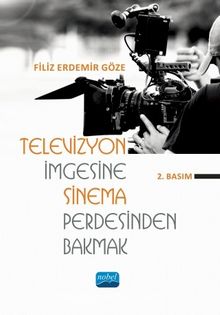 Televizyon İmgesine Sinema Perdesinden Bakmak - Filiz Erdemir Göze