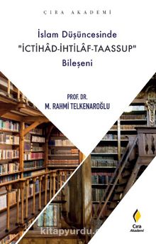 İslam Düşüncesinde İchitad-İhtilaf-Taassup Bileşeni - Dr. M. Rahmi Telkenaroğlu