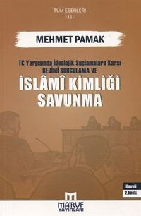 T.C. Yargısında İdeolojik Suçlamalara Karşı Rejimi Sorgulama ve İslami Kimliği Savunma