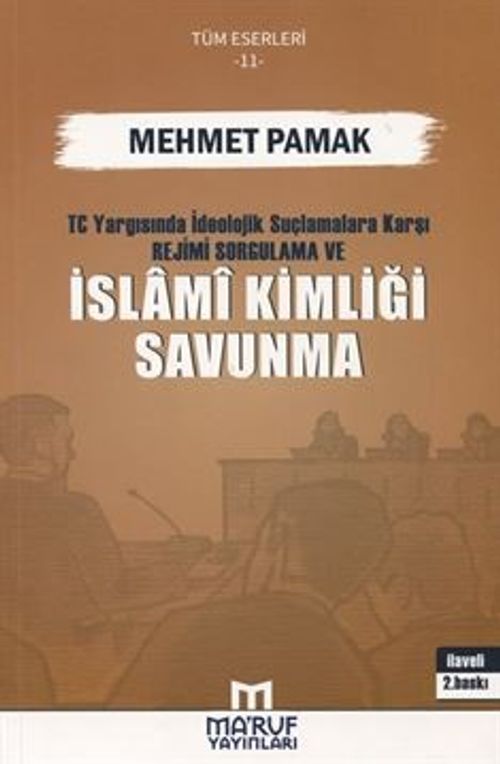 T.C. Yargısında İdeolojik Suçlamalara Karşı Rejimi Sorgulama ve İslami Kimliği Savunma