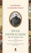 Siyasi Hatıralarım & 1908-1913 Meşr&ucirc;tiyet Yılları