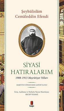 Siyasi Hatıralarım & 1908-1913 Meşrûtiyet Yılları