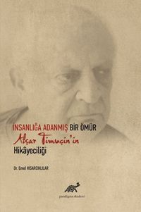 İnsanlığa Adanmış Bir Ömür Afşar Timuçin’in Hikayeciliği