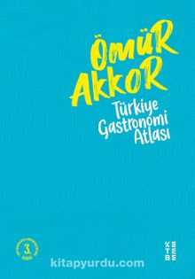 Türkiye Gastronomi Atlası - Ömür Akkor